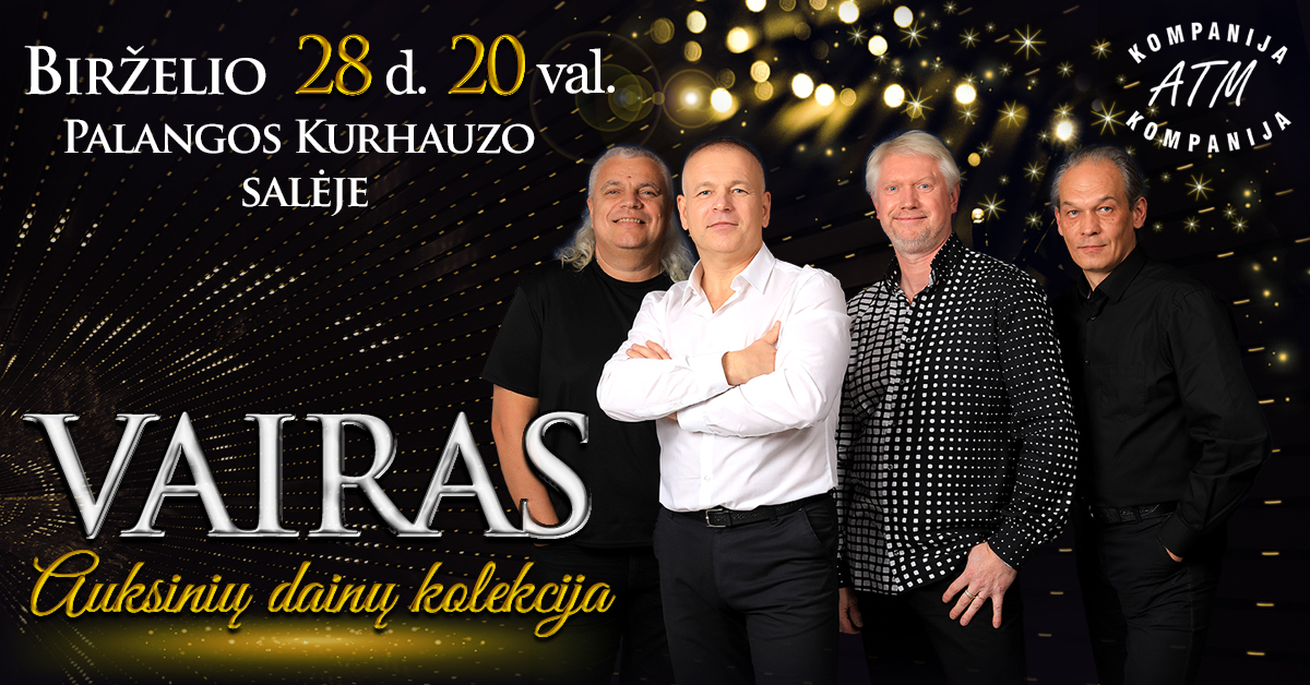 Gyvo garso koncertas  Grupė „VAIRAS“  Auksinių dainų kolekcija  Birželio 28 d. 20 val.  PALANGOS KURHAUZO SALĖJE